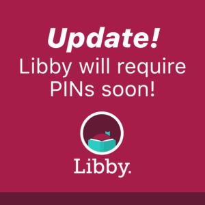 Update! Libby will require PINs soon.
